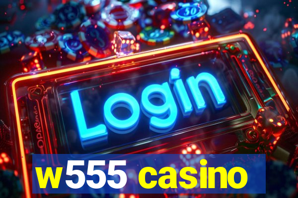 w555 casino